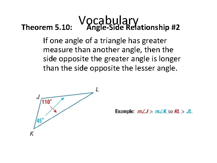 Theorem 5. 10: Vocabulary Angle-Side Relationship #2 If one angle of a triangle has