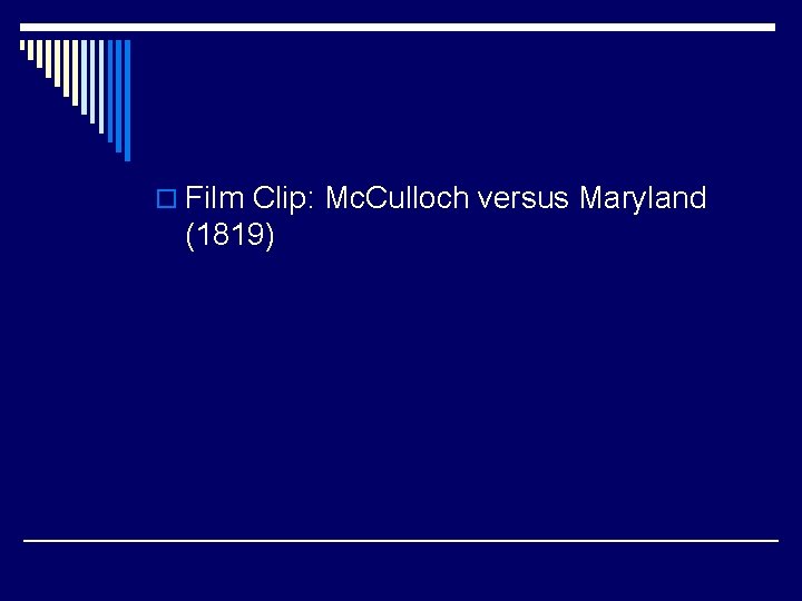 o Film Clip: Mc. Culloch versus Maryland (1819) 