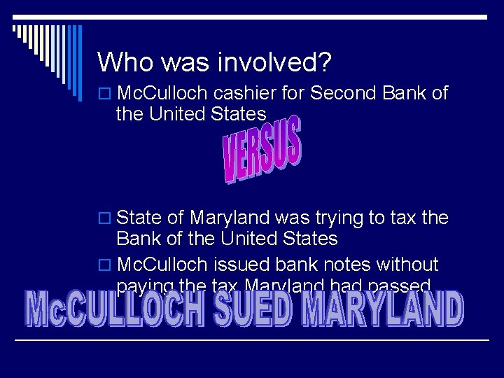 Who was involved? o Mc. Culloch cashier for Second Bank of the United States