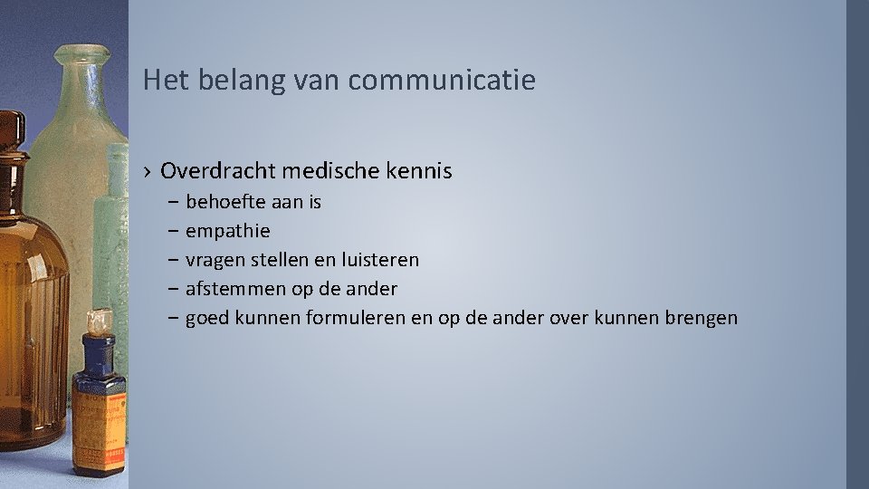 Het belang van communicatie › Overdracht medische kennis – – – behoefte aan is