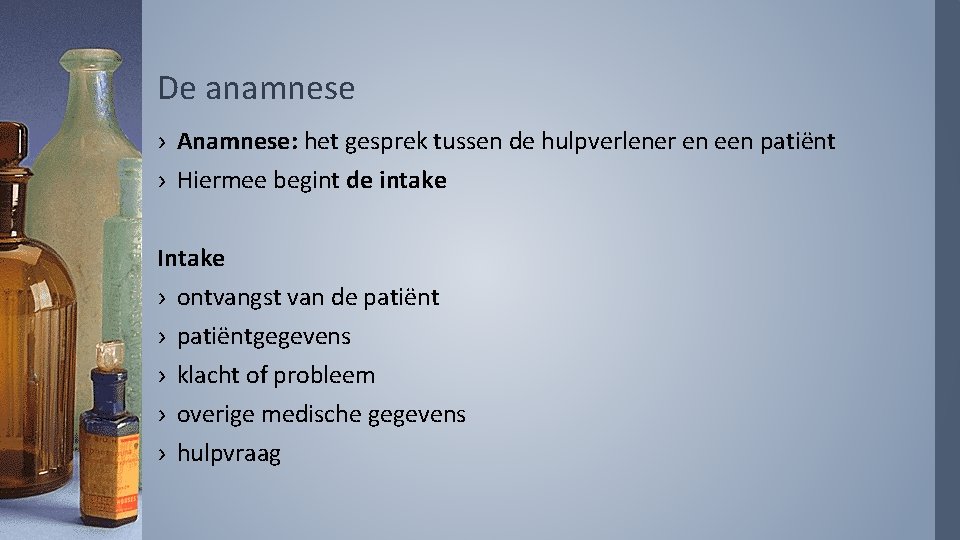 De anamnese › Anamnese: het gesprek tussen de hulpverlener en een patiënt › Hiermee
