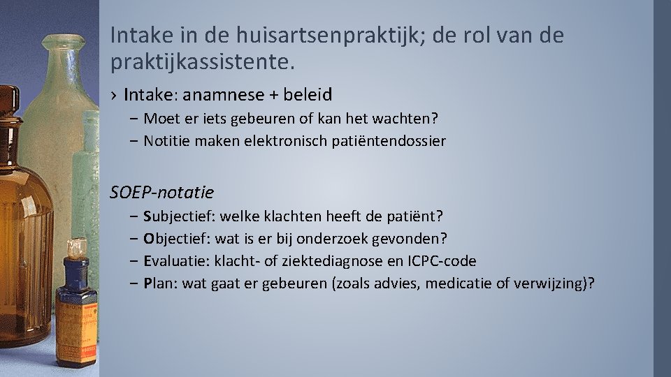 Intake in de huisartsenpraktijk; de rol van de praktijkassistente. › Intake: anamnese + beleid