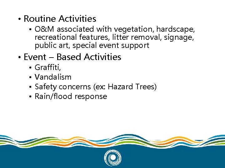  • Routine Activities • O&M associated with vegetation, hardscape, recreational features, litter removal,