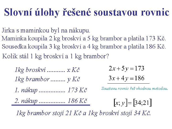 Slovní úlohy řešené soustavou rovnic Jirka s maminkou byl na nákupu. Maminka koupila 2 Slovní úlohy řešené soustavou rovnic Jirka s maminkou byl na nákupu. Maminka koupila 2