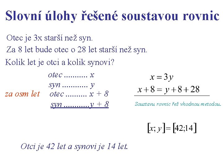 Slovní úlohy řešené soustavou rovnic Otec je 3 x starší než syn. Za 8 Slovní úlohy řešené soustavou rovnic Otec je 3 x starší než syn. Za 8