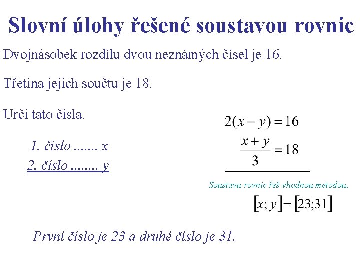 Slovní úlohy řešené soustavou rovnic Dvojnásobek rozdílu dvou neznámých čísel je 16. Třetina jejich Slovní úlohy řešené soustavou rovnic Dvojnásobek rozdílu dvou neznámých čísel je 16. Třetina jejich
