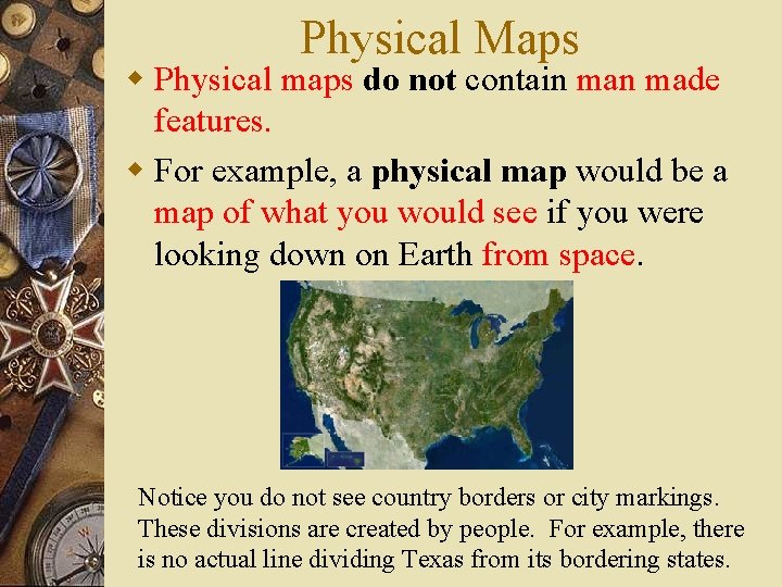 Physical Maps w Physical maps do not contain made features. w For example, a