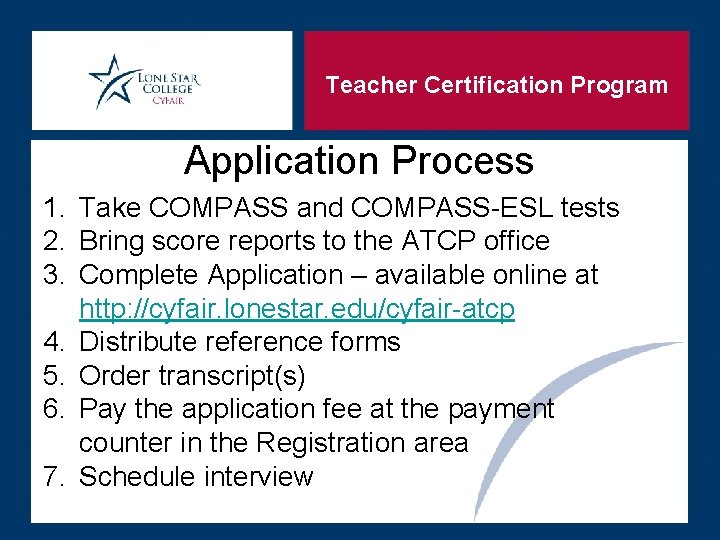 Teacher Certification Program Application Process 1. Take COMPASS and COMPASS-ESL tests 2. Bring score