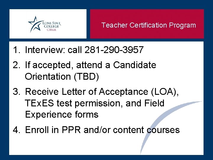 Teacher Certification Program 1. Interview: call 281 -290 -3957 2. If accepted, attend a