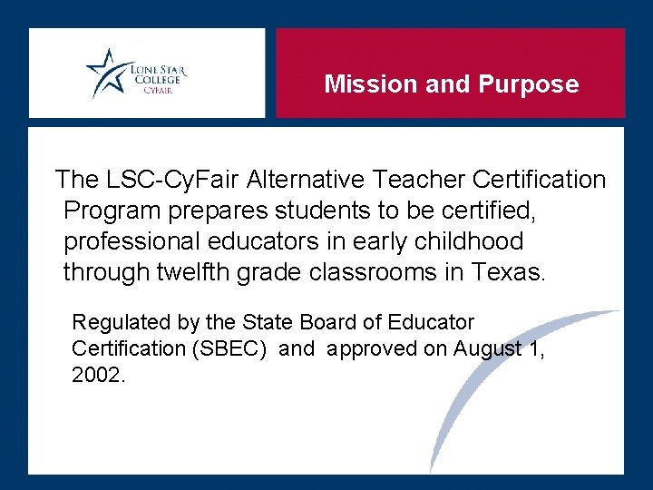 Mission and Purpose The LSC-Cy. Fair Alternative Teacher Certification Program prepares students to be