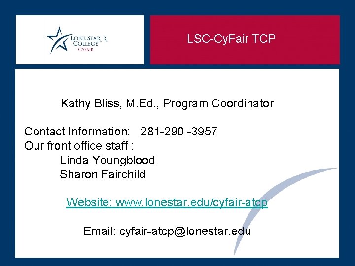 LSC-Cy. Fair TCP Kathy Bliss, M. Ed. , Program Coordinator Contact Information: 281 -290