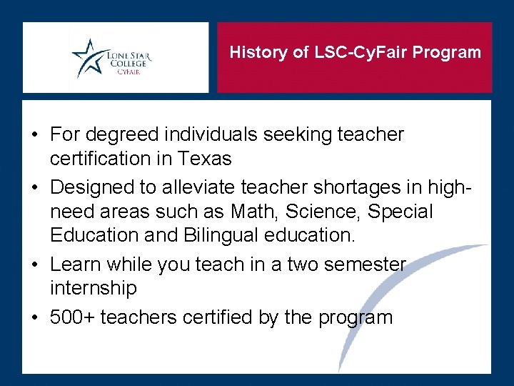 History of LSC-Cy. Fair Program • For degreed individuals seeking teacher certification in Texas