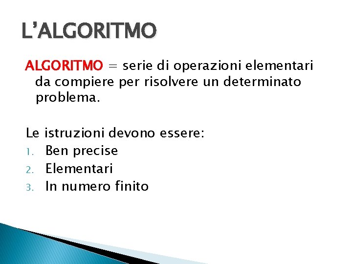 L’ALGORITMO = serie di operazioni elementari da compiere per risolvere un determinato problema. Le