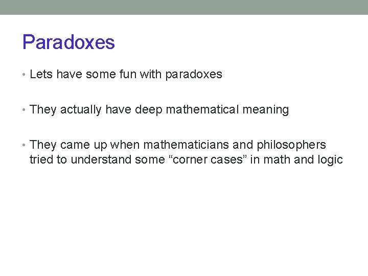 Paradoxes • Lets have some fun with paradoxes • They actually have deep mathematical