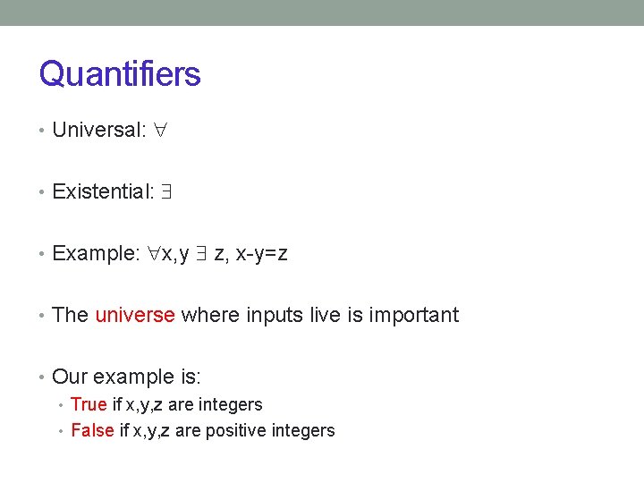 Quantifiers • Universal: • Existential: • Example: x, y z, x-y=z • The universe