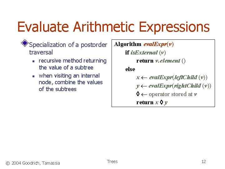 Evaluate Arithmetic Expressions Specialization of a postorder traversal recursive method returning the value of