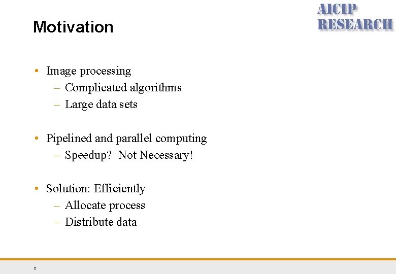 Motivation • Image processing – Complicated algorithms – Large data sets • Pipelined and Motivation • Image processing – Complicated algorithms – Large data sets • Pipelined and