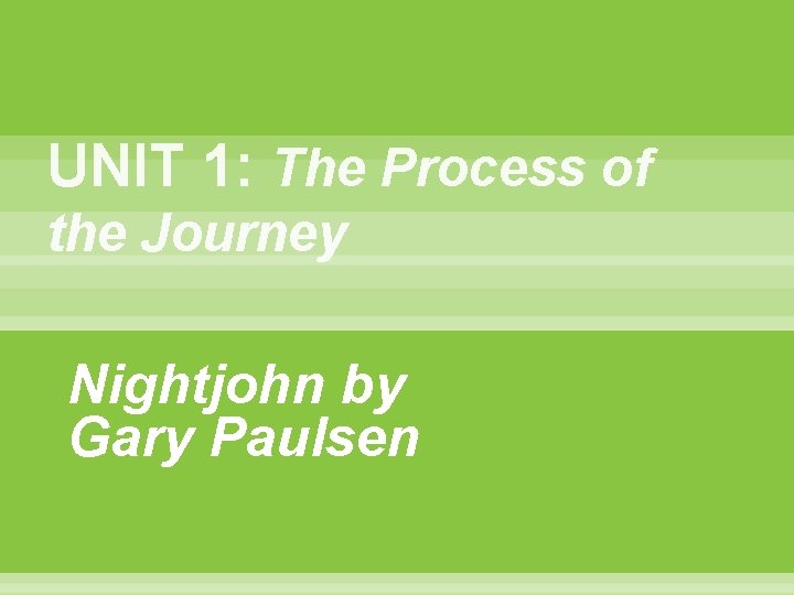 UNIT 1: The Process of the Journey Nightjohn by Gary Paulsen 