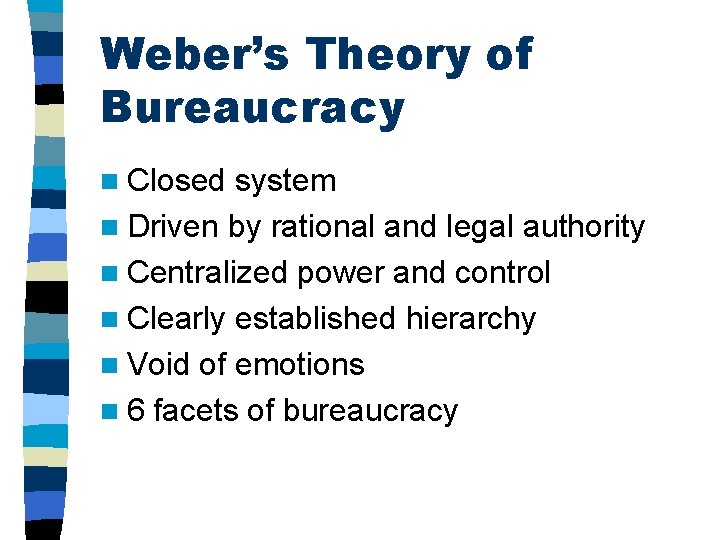 Weber’s Theory of Bureaucracy n Closed system n Driven by rational and legal authority