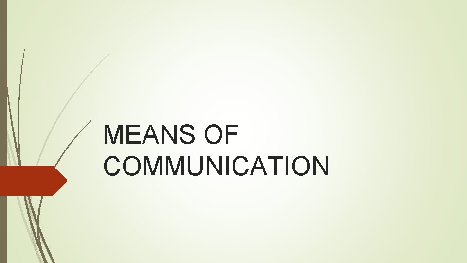 MEANS OF COMMUNICATION 