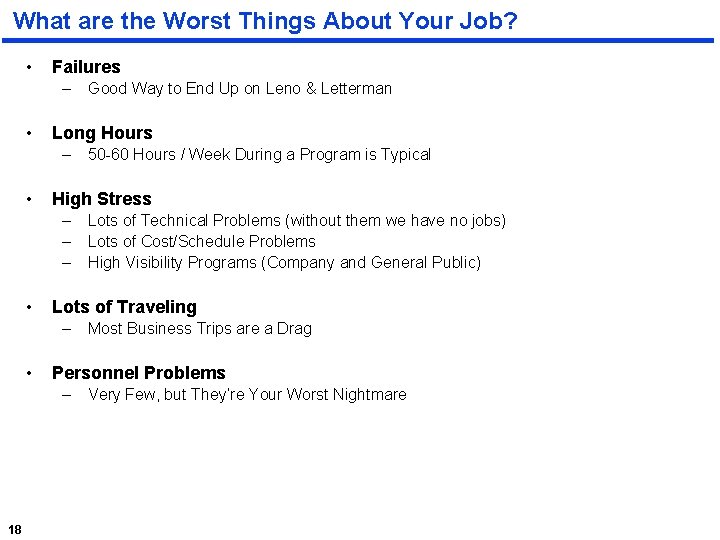 What are the Worst Things About Your Job? • Failures – • Long Hours