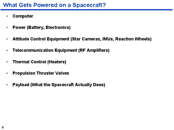 What Gets Powered on a Spacecraft? 9 • Computer • Power (Battery, Electronics) •