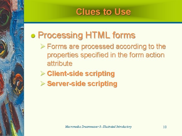 Clues to Use Processing HTML forms Ø Forms are processed according to the properties