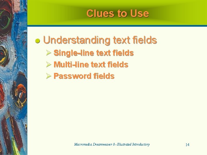 Clues to Use Understanding text fields Ø Single-line text fields Ø Multi-line text fields