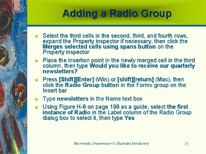 Adding a Radio Group Select the third cells in the second, third, and fourth