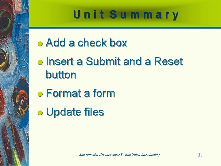 Unit Summary Add a check box Insert a Submit and a Reset button Format