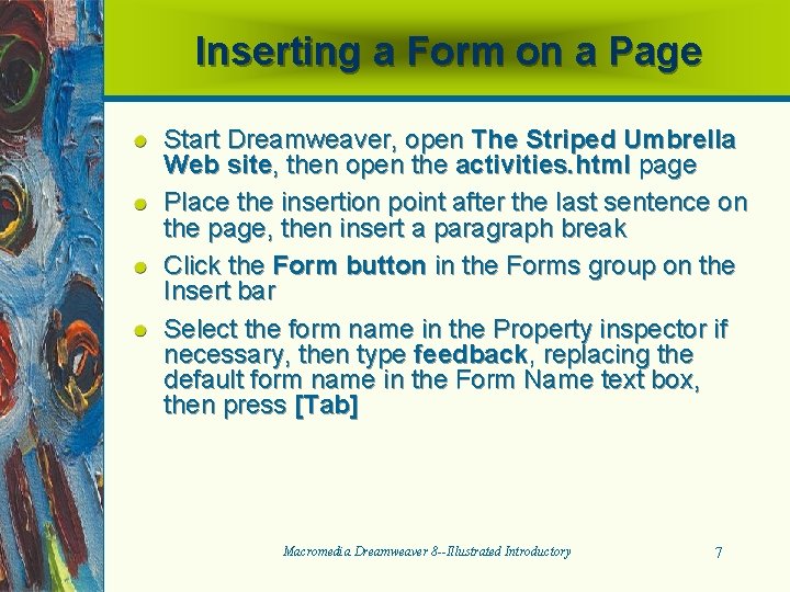 Inserting a Form on a Page Start Dreamweaver, open The Striped Umbrella Web site,