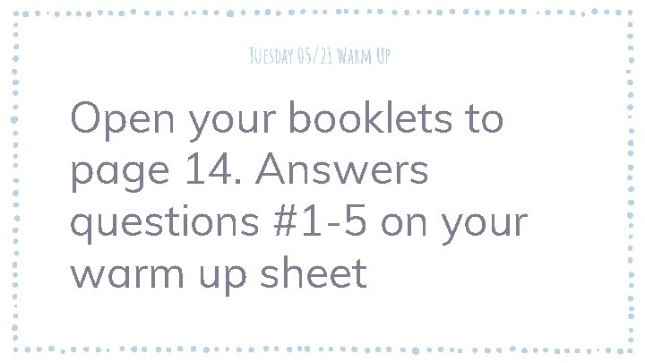 Tuesday 05/21 Warm Up Open your booklets to page 14. Answers questions #1 -5