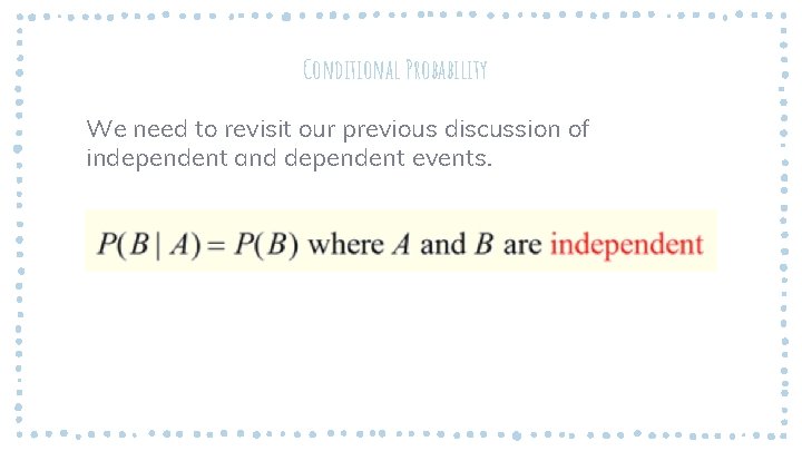 Conditional Probability We need to revisit our previous discussion of independent and dependent events.