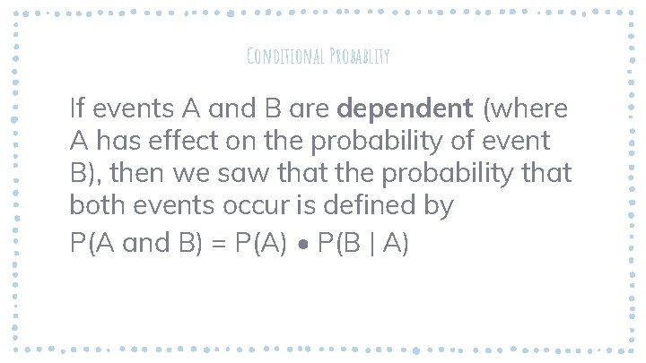 Conditional Probablity If events A and B are dependent (where A has effect on