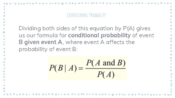 Conditional Probablity Dividing both sides of this equation by P(A) gives us our formula