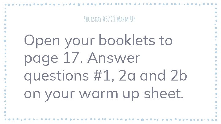 Thursday 05/23 Warm Up Open your booklets to page 17. Answer questions #1, 2