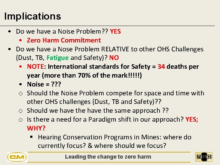 Implications • Do we have a Noise Problem? ? YES • Zero Harm Commitment