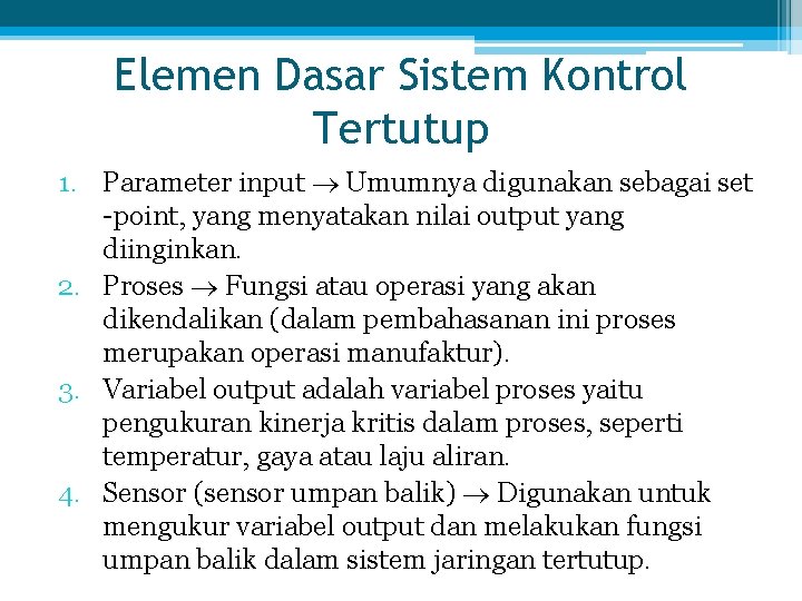 Elemen Dasar Sistem Kontrol Tertutup 1. Parameter input Umumnya digunakan sebagai set -point, yang