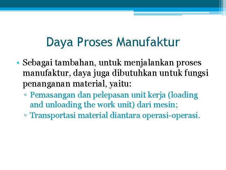 Daya Proses Manufaktur • Sebagai tambahan, untuk menjalankan proses manufaktur, daya juga dibutuhkan untuk