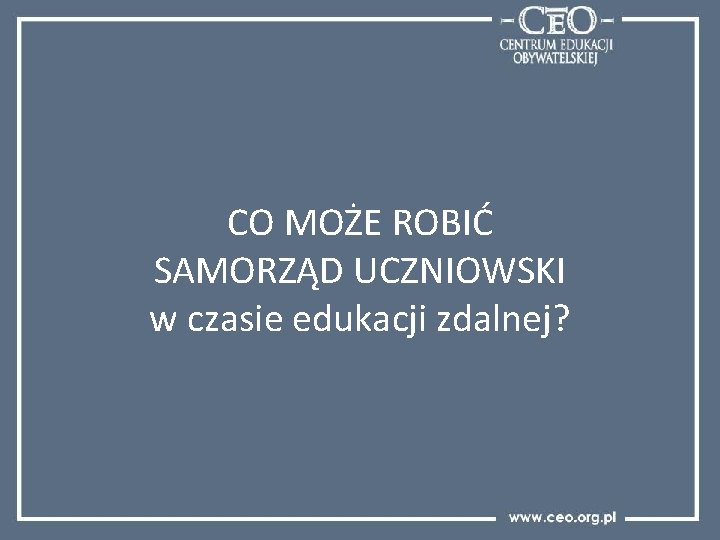 CO MOŻE ROBIĆ SAMORZĄD UCZNIOWSKI w czasie edukacji zdalnej? 