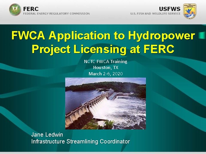 FWCA Application to Hydropower Project Licensing at FERC NCTC FWCA Training Houston, TX March