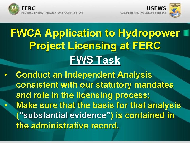 FWCA Application to Hydropower Project Licensing at FERC FWS Task • Conduct an Independent