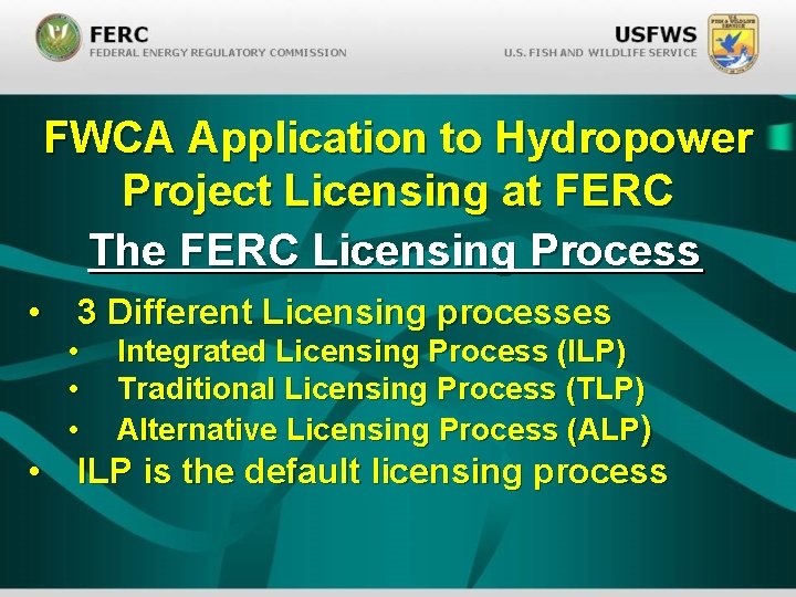 FWCA Application to Hydropower Project Licensing at FERC The FERC Licensing Process • 3