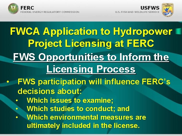 FWCA Application to Hydropower Project Licensing at FERC FWS Opportunities to Inform the Licensing