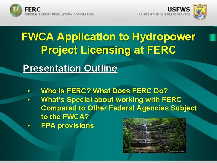 FWCA Application to Hydropower Project Licensing at FERC Presentation Outline • • • Who