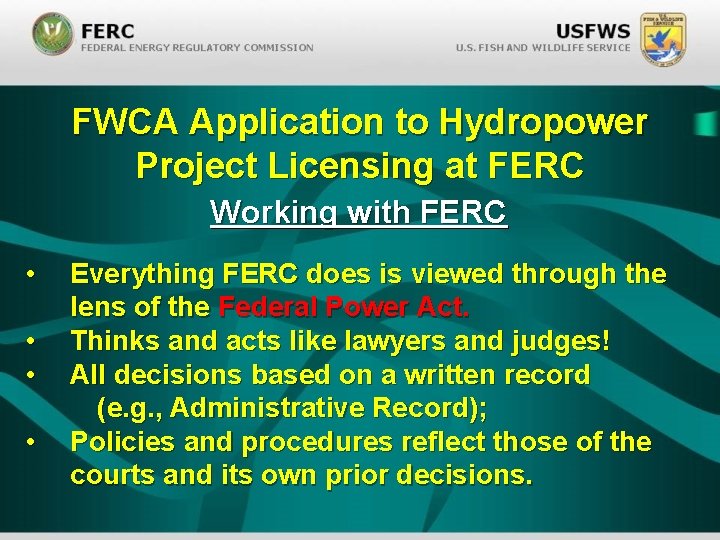 FWCA Application to Hydropower Project Licensing at FERC Working with FERC • • Everything