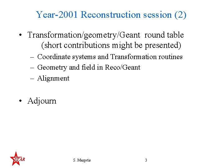Year-2001 Reconstruction session (2) • Transformation/geometry/Geant round table (short contributions might be presented) –