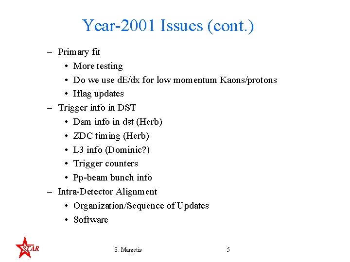 Year-2001 Issues (cont. ) – Primary fit • More testing • Do we use