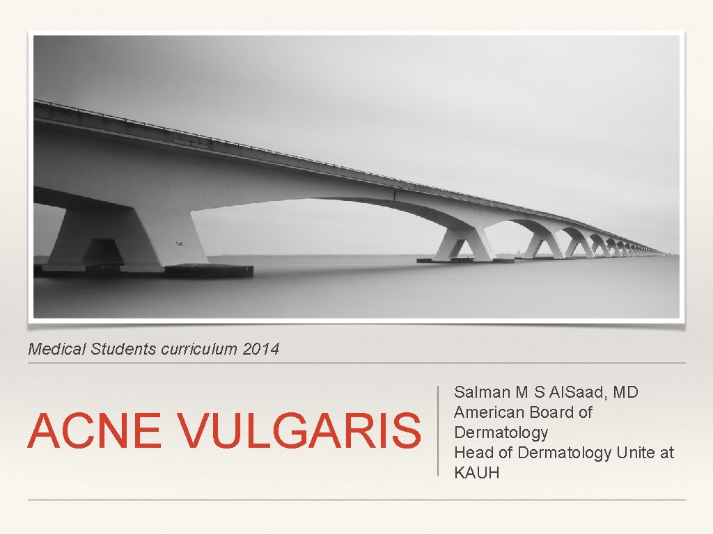 Medical Students curriculum 2014 ACNE VULGARIS Salman M S Al. Saad, MD American Board