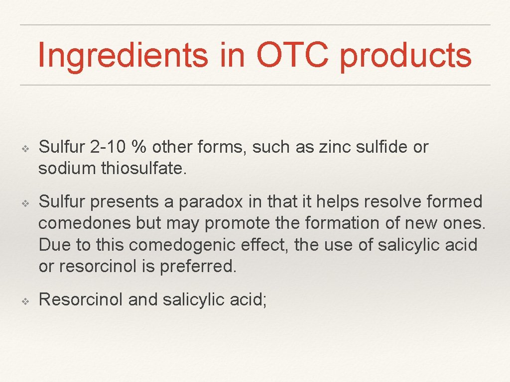 Ingredients in OTC products ❖ ❖ ❖ Sulfur 2 -10 % other forms, such